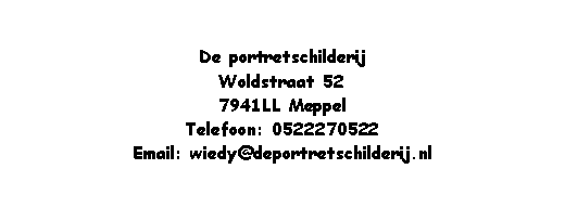 Text Box: De portretschilderijWoldstraat 527941LL MeppelTelefoon: 0522270522Email: wiedy@deportretschilderij.nl 